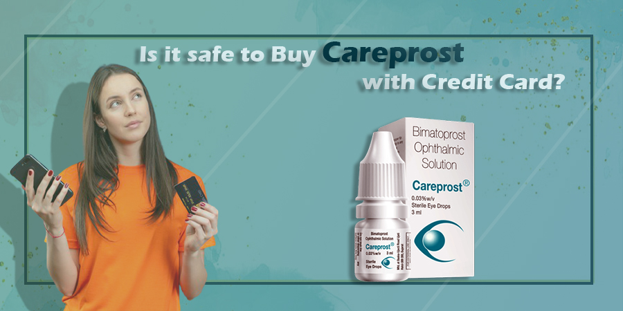 Is it safe to Buy Careprost with Credit Card?