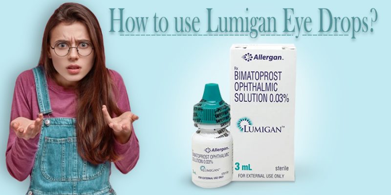 How to Use Lumigan Eye Drop?