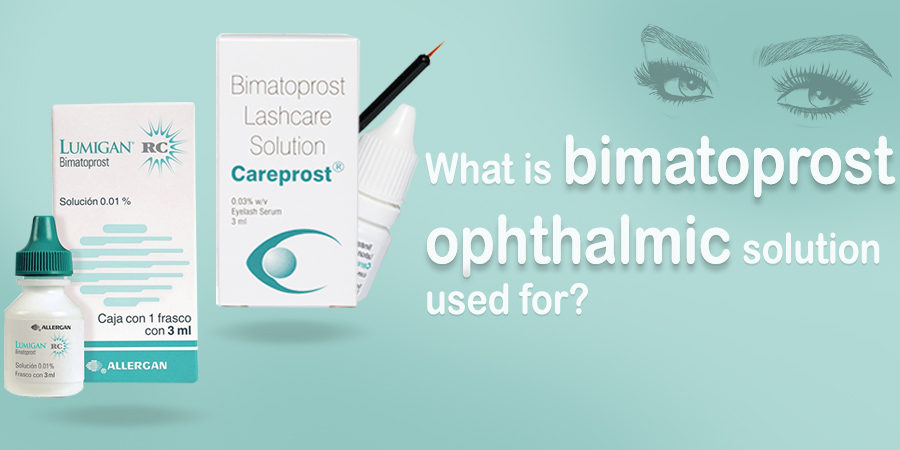 What is Bimatoprost Ophthalmic Solution Used For?
