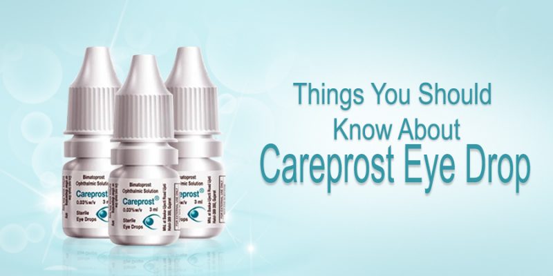 Things You Should Know About Careprost Eye Drop